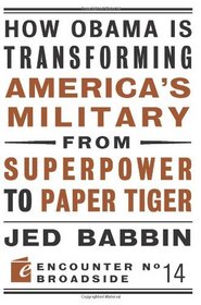 How Obama is Transforming America's Military from Superpower to Paper Tiger (Encounter Broadsides)