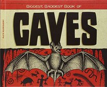 Biggest, Baddest Book of Caves (Biggest, Baddest Books Set 2)