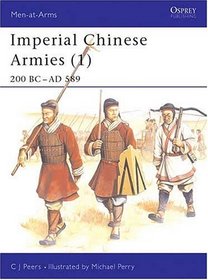 Imperial Chinese Armies : 200 BC-589 AD (Men-At-Arms Series, 284)