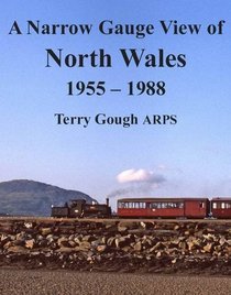 A Narrow Gauge View of North Wales: 1955-1988
