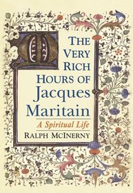 The Very Rich Hours of Jacques Maritain: A Spiritual Life