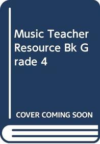 Music Teacher Resource Bk Grade 4