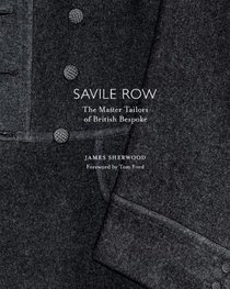Savile Row: The Master Tailors of British Bespoke