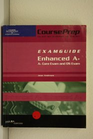 CoursePrep ExamGuide Enhanced A+: A+ Core Exam and OS Exam