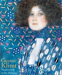 Gustav Klimt: Modernism in the Making