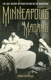 Minneapolis Madams: The Lost History of Prostitution on the Riverfront