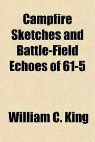 Campfire Sketches and Battle-Field Echoes of 61-5