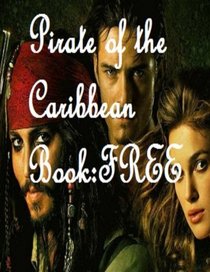 Pirate of the Caribbean Book: Free: Pirate of the Caribbean Novel (Pirate of the Caribbean Fan Fiction Novel) (Volume 1)