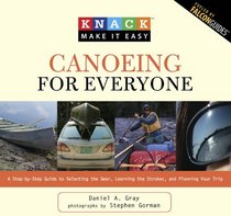 Knack Canoeing for Everyone: A Step-by-Step Guide to Selecting the Gear, Learning the Strokes, and Planning Your Trip (Knack: Make It easy)