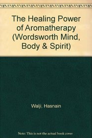 The Healing Power of Aromatherapy (Wordsworth Mind, Body & Spirit)