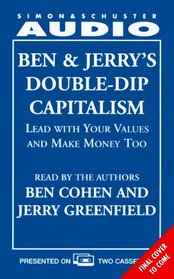 BEN  JERRY'S DOUBLE-DIP CAPITALISM: LEAD W/YOUR VALUES  MAKE MONEY TOO CST : Lead With Your Values and Make Money Too