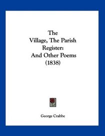 The Village, The Parish Register: And Other Poems (1838)