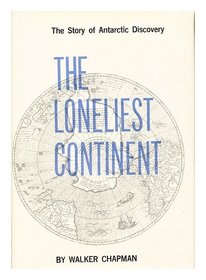 The Loneliest Continent: The Story of Antarctic Discovery