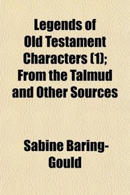Legends of Old Testament Characters (1); From the Talmud and Other Sources