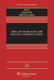 The Law of Health Care Finance & Regulation, Third Edition (Aspen Casebook)