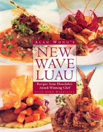 Alan Wong's New Wave Luau: Recipes from Honolulu's Award-Winning Chef
