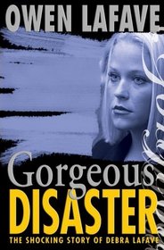 Gorgeous Disaster : The Shocking Story of Debra Lafave