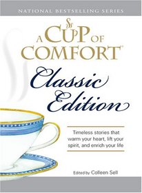 Cup of Comfort Classic Edition: Stories That Warm Your Heart, Lift Your Spirit, and Enrich Your Life (A Cup of Comfort)