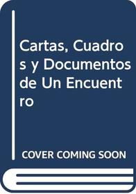 Cartas, Cuadros y Documentos de Un Encuentro (Spanish Edition)