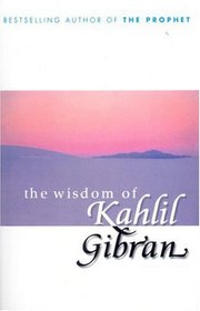 The Wisdom of Kahlil Gibran