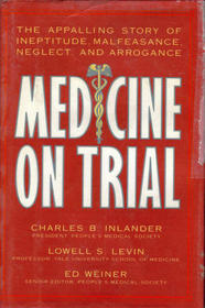 Medicine on Trial: The Appalling Story of Ineptitude, Malfeasance, Neglect, and Arrogance