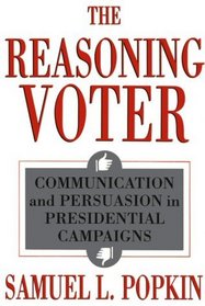 The Reasoning Voter : Communication and Persuasion in Presidential Campaigns