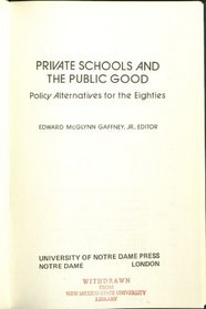 Private Schools and the Public Good: Policy Alternatives for the Eighties