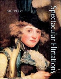 Spectacular Flirtations: Viewing the Actress in British Art and Theater, 1768-1820 (Paul Mellon Centre for Studies in British Art)