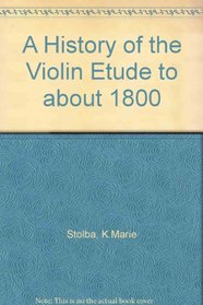 A History of the Violin Etude to About 1800 (Da Capo Press music reprint series)