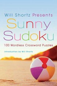 Will Shortz Presents Sunny Sudoku: 100 Wordless Crossword Puzzles (Will Shortz Presents...)