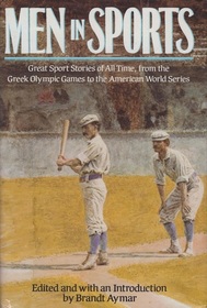 Men In Sports : Great Sports Stories of All Time from the Greek Olympic Games to the American World Series