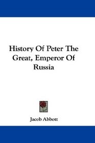 History Of Peter The Great, Emperor Of Russia