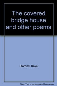 The covered bridge house and other poems