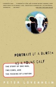 Portrait of a Burger as a Young Calf: The Story of One Man, Two Cows, and the Feeding of a Nation