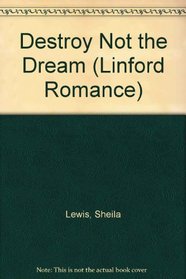 Destroy Not the Dream (Linford Romance Library)