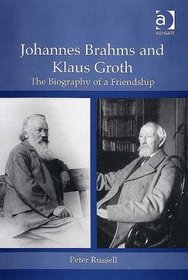 Johannes Brahms And Klaus Groth: The Biography of a Friendship