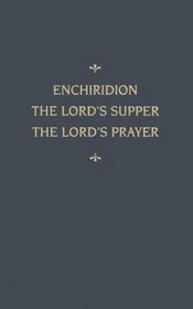Chemnitz's Works the Enchirdion: The Lord's Supper, the Lord's Prayer