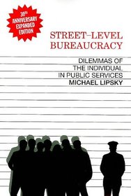 Street-Level Bureaucracy: Dilemmas of the Individual in Public Service, 30th Anniversary Expanded Edition