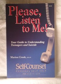 Please, Listen to Me!: Your Guide to Understanding Teenagers and Suicide (Self-Counsel Psychology Series)