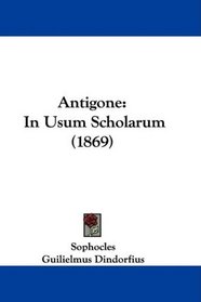 Antigone: In Usum Scholarum (1869) (Greek Edition)
