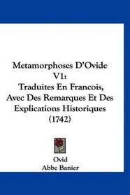 Metamorphoses D'Ovide V1: Traduites En Francois, Avec Des Remarques Et Des Explications Historiques (1742) (French Edition)