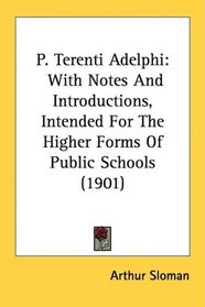 P. Terenti Adelphi: With Notes And Introductions, Intended For The Higher Forms Of Public Schools (1901)