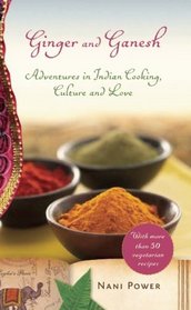 Ginger and Ganesh: Adventures in Indian Cooking, Culture, and Love