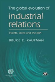 The Global Evolution of Industrial Relations: Events, Ideas and the IIRA