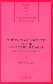 The Fate of Fortune in the Early Middle Ages: The Boethian Tradition (Studien Und Texte Zur Geistesgeschichte Des Mittelalters, Bd. 23)