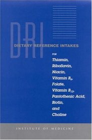 Dietary Reference Intakes for Thiamin, Roboflavin, Niacin, Vitamin B6, Folate, Vitamin B12, Pantothenic Acid, Biotin, and Choline (Dietary Reference Series)