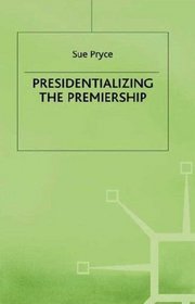 Presidentializing the Premiership