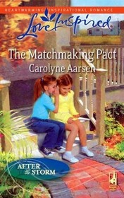 The Matchmaking Pact (After the Storm, Bk 4) (Love Inspired, No 518)