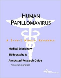 Human Papillomavirus - A Medical Dictionary, Bibliography, and Annotated Research Guide to Internet References