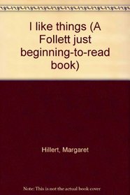 I like things (A Follett just beginning-to-read book)